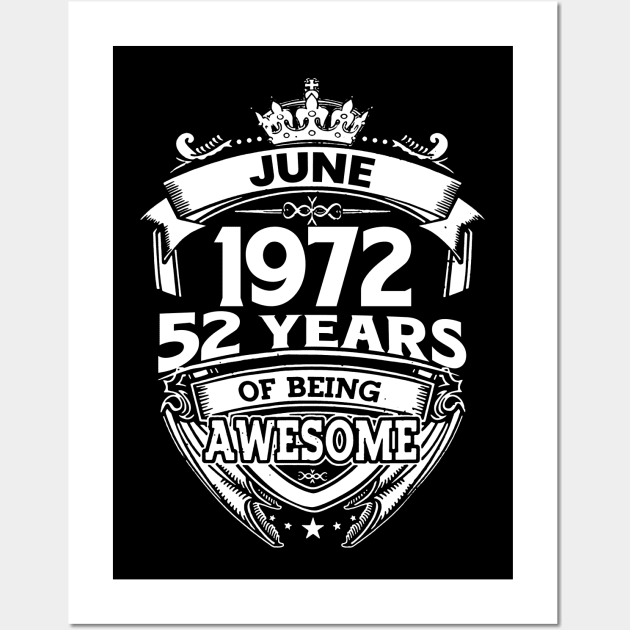 June 1972 52 Years Of Being Awesome 52nd Birthday Wall Art by D'porter